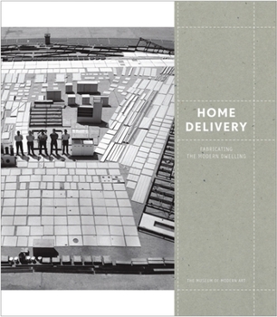 Hardcover Home Delivery: Fabricating the Modern Dwelling Book
