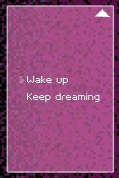 Wake Up Keep Dreaming: All Purpose 6x9 Blank Lined Notebook Journal Way Better Than A Card Trendy Unique Gift Black and Pink Pixels 8Bit