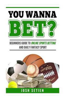 Paperback You Wanna Bet?: Beginners Guide to Online Sports Betting and Daily Fantasy Sports Book