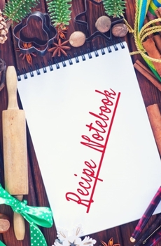 Recipe Notebook: Blank Recipe Book to Write in for Women and Men, Cookbook, Recipe Journal, Recipe Notebook. Collect the Recipes You Love in Your Own ... 5.25 x 8”,100-Recipe Journal and Organizer)