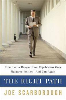 Hardcover The Right Path: From Ike to Reagan, How Republicans Once Mastered Politics - And Can Again Book