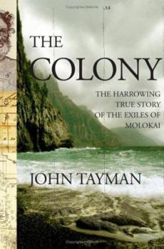 Hardcover The Colony: The Harrowing True Story of the Exiles of Molokai Book