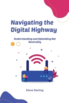 Navigating the Digital Highway: Understanding and Upholding Net Neutrality