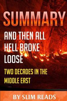 Paperback Summary: And Then All Hell Breaks Loose: Two Decades in the Middle East - Review & Key Points with BONUS Critics Corner Book