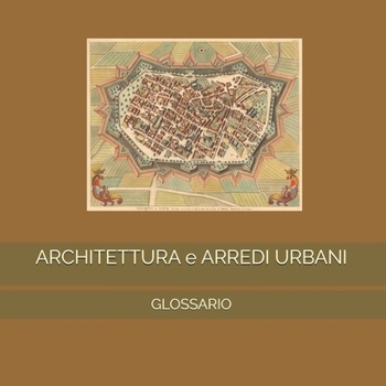 Paperback ARCHITETTURA e ARREDI URBANI: Glossario [Italian] Book