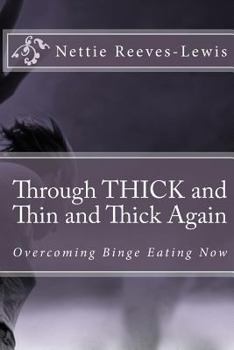 Paperback Through THICK and Thin and Thick Again: Overcoming Binge Eating Now Book