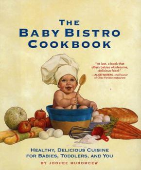 Hardcover The Baby Bistro Cookbook: Healthy, Delicious Cuisine for Babies, Toddlers, and You Book