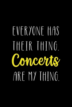 Everyone Has Their Thing. Concerts Are My Thing: Notebook Journal Composition Blank Lined Diary Notepad 120 Pages Paperback Black Solid Concerts