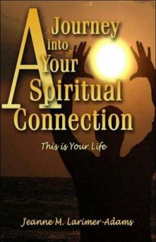 Paperback A Journey into Your Spiritual Connection: This Is Your Life Book