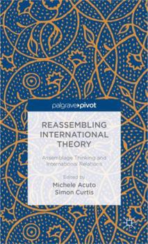 Hardcover Reassembling International Theory: Assemblage Thinking and International Relations Book