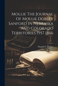 Paperback Mollie The Journal Of Mollie Dorsey Sanford In Nebraska And Colorado Territories 1957 1866 Book