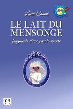 Paperback Le lait du mensonge: Fragments d'une parole sincère [French] Book