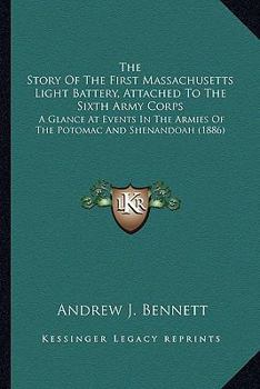 Paperback The Story Of The First Massachusetts Light Battery, Attached To The Sixth Army Corps: A Glance At Events In The Armies Of The Potomac And Shenandoah ( Book