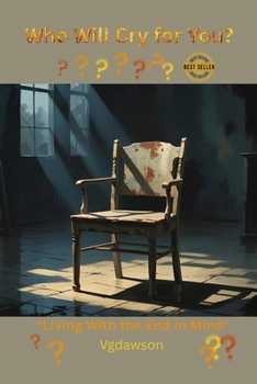 Who Will Cry for You? : Living with the End in Mind