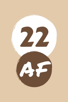 22 AF: Perfect Gag Gift Blank Lined Notebook Journal 100 Pages 6 x 9 Format Office Humour and Banter Girls night Out Birthday Hen Stag Do Anniversary Christmas Xmas