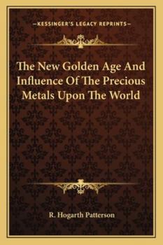 The New Golden Age And Influence Of The Precious Metals Upon The World