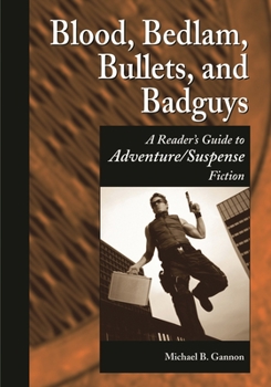 Hardcover Blood, Bedlam, Bullets, and Badguys: A Reader's Guide to Adventure/Suspense Fiction Book