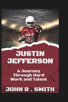 Paperback Justin Jefferson: A Journey Through Hard Work and Talent Book