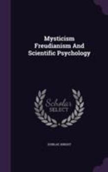 Hardcover Mysticism Freudianism And Scientific Psychology Book
