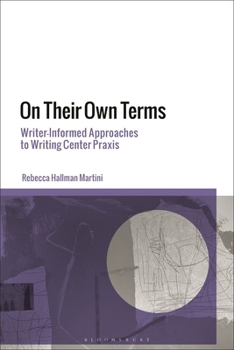 Hardcover On Their Own Terms: Writer-Informed Approaches to Writing Center PRAXIS Book