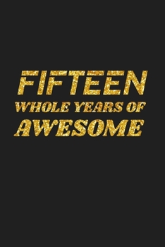 Paperback Fifteen Whole Years Of Awesome: Happy 15th Birthday 15 Years Old Cute Gift For Boys & Girls Book