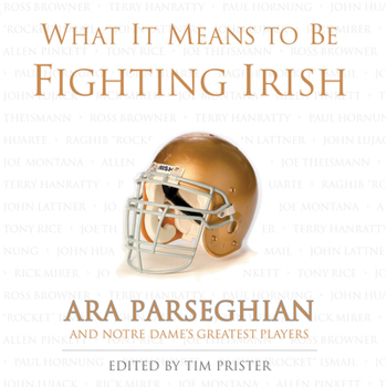 Hardcover What It Means to Be a Fighting Irish: Ara Parseghian and Notre Dame's Greatest Players Book