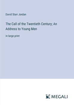 The Call of the Twentieth Century; An Address to Young Men: in large print
