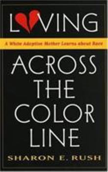 Hardcover Loving Across the Color Line: A White Adoptive Mother Learns about Race Book