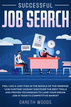 Paperback Successful Job Search: Feel Like a Lost Fish in The Middle of the Immense "Job Hunting" Ocean? Discover The Best Tools and Proven Techniques Book