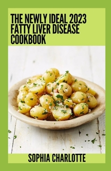 Paperback The Newly Ideal 2023 Fatty Liver Disease Cookbook: 100+ Healthy Recipes Book