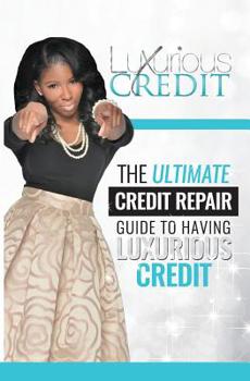 Paperback The Ultimate Credit Repair Guide to Having Luxurious Credit Book