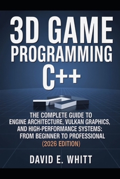 Paperback 3d game programming c++: The Complete Guide to Engine Architecture, Vulkan Graphics, and High-Performance Systems: From Beginner to Professional (2026 Book
