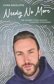Paperback Needy No More: The Journey From Anxious to Secure Attachment Book