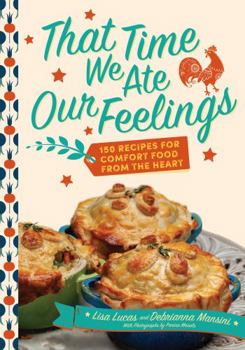 Hardcover That Time We Ate Our Feelings: 150 Recipes for Comfort Food from the Heart Book