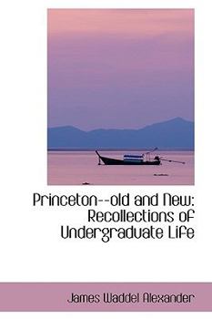 Paperback Princeton--Old and New: Recollections of Undergraduate Life Book