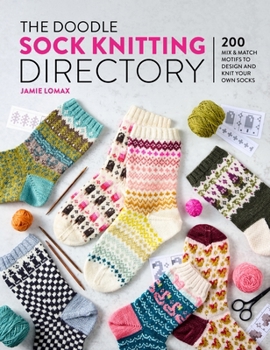 The Doodle Sock Knitting Directory: 200 Mix and Match Motifs to Design and Knit Your Own Socks