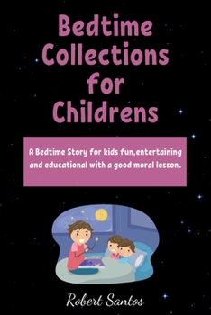 Paperback Bedtime Collections for Childrens: A Bedtime Story for kids fun, entertaining and educational with a good moral lesson. Book