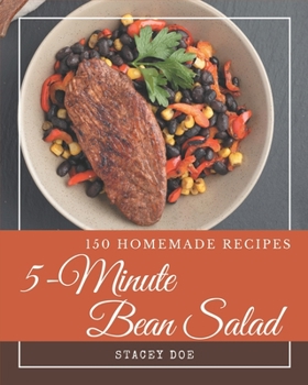 Paperback 150 Homemade 5-Minute Bean Salad Recipes: Welcome to 5-Minute Bean Salad Cookbook Book
