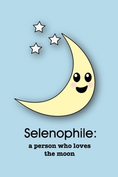 Selenophile: a person who loves the moon: A Notebook for People who Love the Moon (The "Phile" Series)