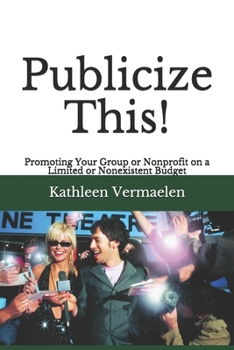 Paperback Publicize This!: Promoting Your Group or Nonprofit on a Limited or Nonexistent Budget Book