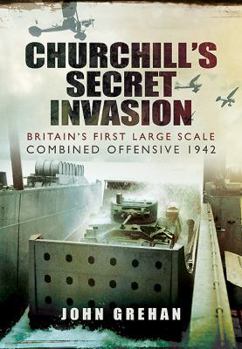 Hardcover Churchill's Secret Invasion: Britain's First Large Scale Combined Operations Offensive 1942 Book