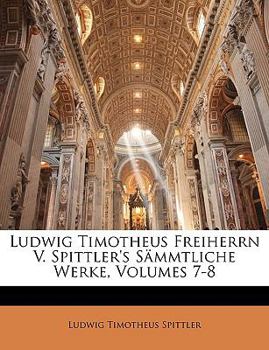 Paperback Ludwig Timotheus Freiherrn V. Spittler's Sammtliche Werke, Volumes 7-8 [German] Book
