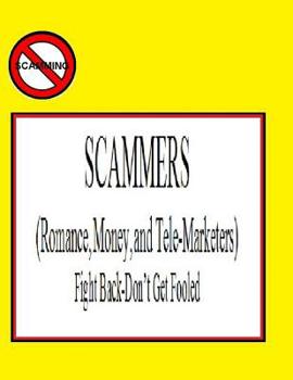 Paperback SCAMMERS (Romance, Money, & Telemarketers): Fight Back-Don't Get Fooled Book