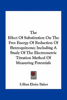 The Effect Of Substitution On The Free Energy Of Reduction Of Benzoquinone; Including A Study Of The Electrometric Titration Method Of Measuring Potentials