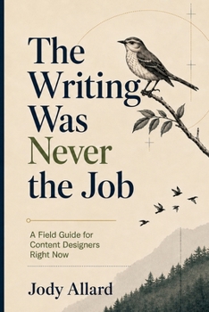 Paperback Writing Was Never the Job: A Field Guide for Content Designers Right Now Book