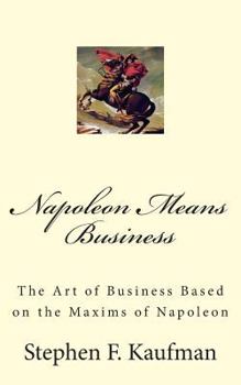 Paperback Napoleon Means Business: The War Maxims of Napoleon for Business Book