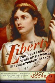 Paperback Liberty: The Lives and Times of Six Women in Revolutionary France Book