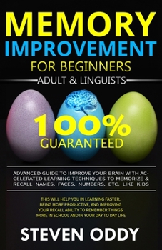 MEMORY IMPROVEMENT FOR BEGINNERS, ADULT & LINGUISTS: Advanced Guide to Improve Your Brain with Accelerated Learning Techniques to Memorize & Recall Name, Face, Number, Etc. Like Kids (Brainy)