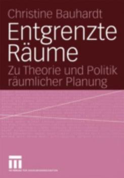 Entgrenzte Raume: Zu Theorie Und Politik Raumlicher Planung
