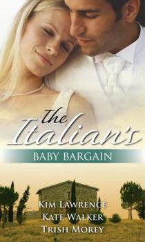 The Italian's Baby Bargain: The Italian's Wedding Ultimatum / The Italian's Forced Bride / The Mancini Marriage Bargain